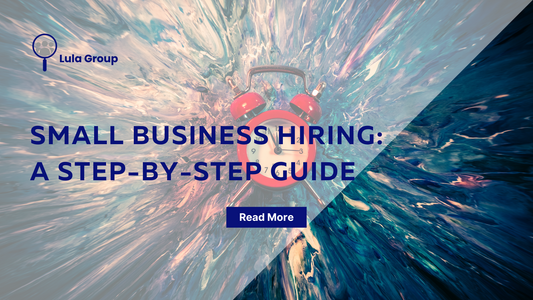 Mastering the Art of Small Business Hiring: A Step-by-Step Guide