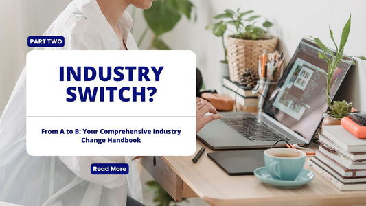 A Step-by-Step Guide on How to Switch Industries | PART TWO
